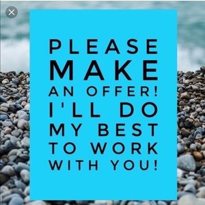 Make offers. We can negotiate.